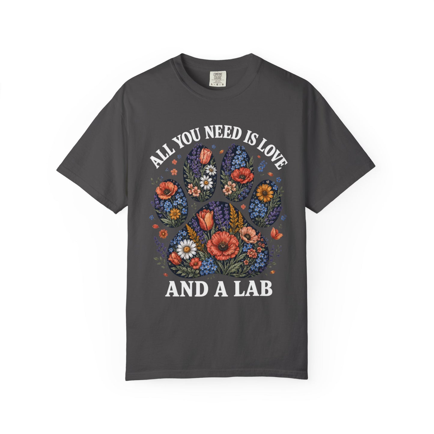 All You Need Is Love And A Lab - Unisex Garment-Dyed T-shirt